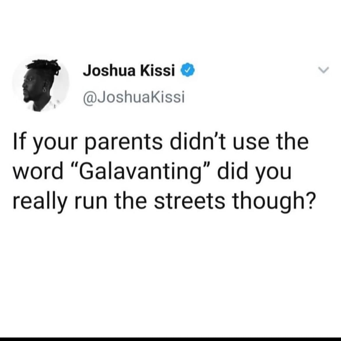 Funny nostalgic tweet asking if your parents used the word "Galavanting" when you were out late.