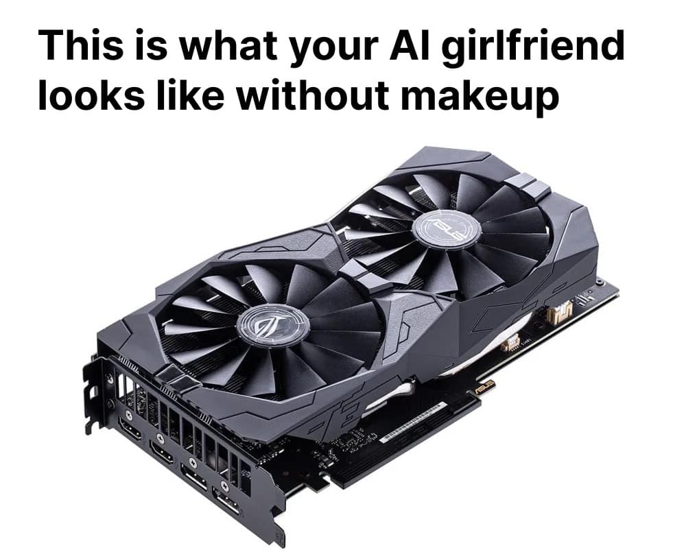 unny tech meme showing a computer graphics card captioned as an "AI girlfriend without makeup."