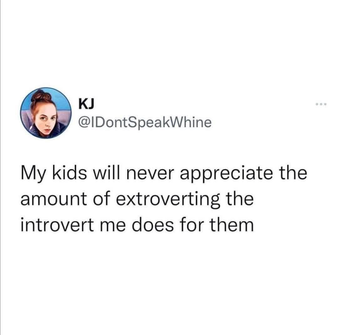 Relatable funny memes tweet from an introvert parent about the effort required to extrovert for their children's sake.