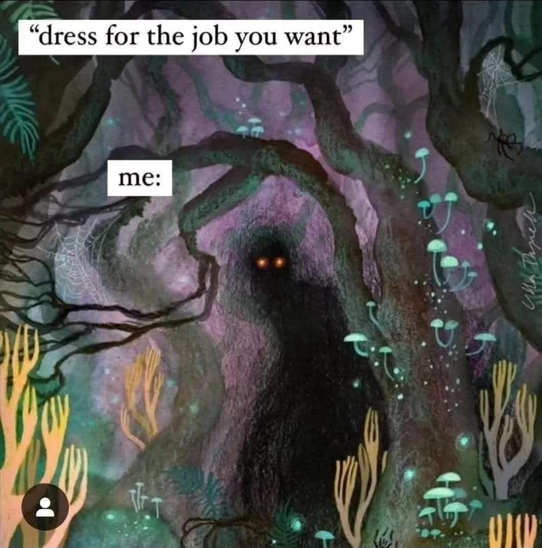 A funny meme showing a shadowy forest creature as the answer to "dress for the job you want."