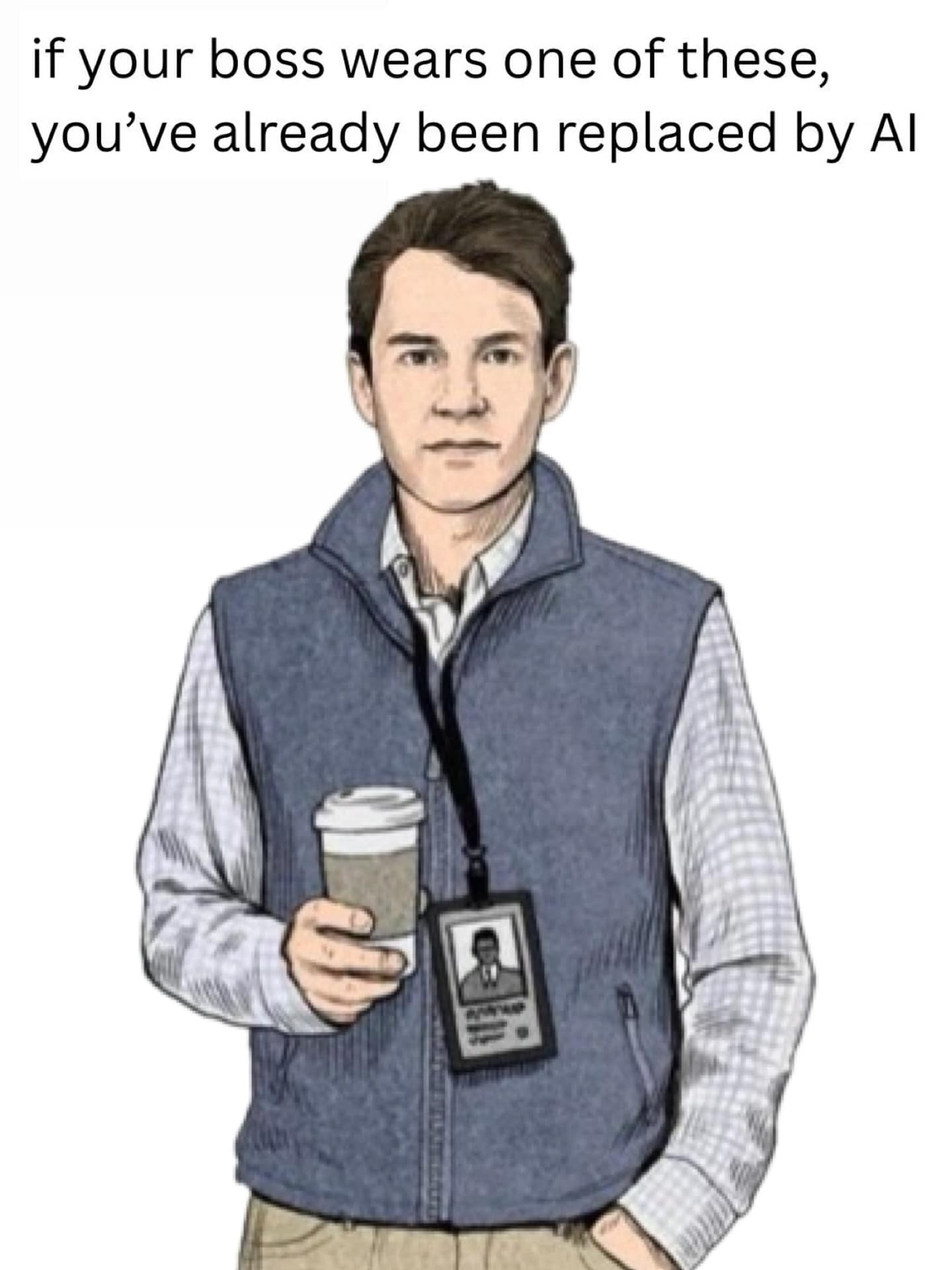 A funny meme about corporate culture, joking that if your boss wears a fleece vest, you've been replaced by AI.