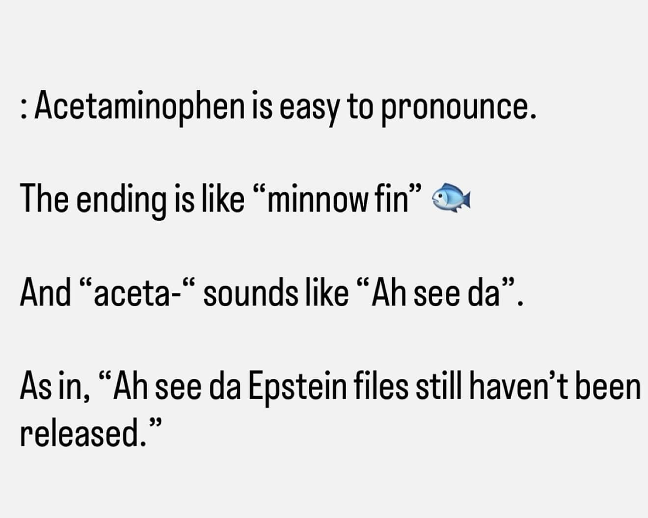 A funny bait-and-switch meme that uses an edgy political punchline to teach you how to pronounce acetaminophen.