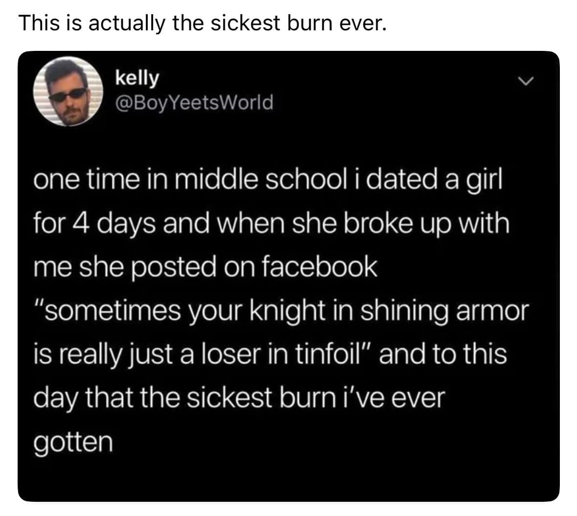A tweet about the "sickest burn ever," being called a "loser in tinfoil" by a middle school girlfriend.