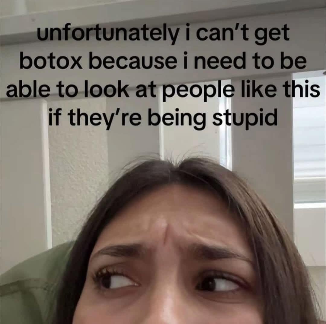 Funny pic meme explaining why someone can't get Botox: needing to make judgmental facial expressions.