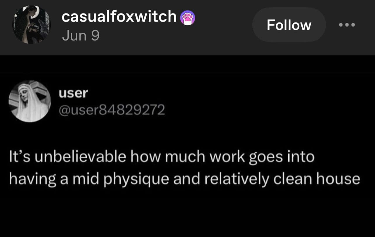 A funny and relatable tweet about how much work it takes to maintain a "mid" physique and a clean house.