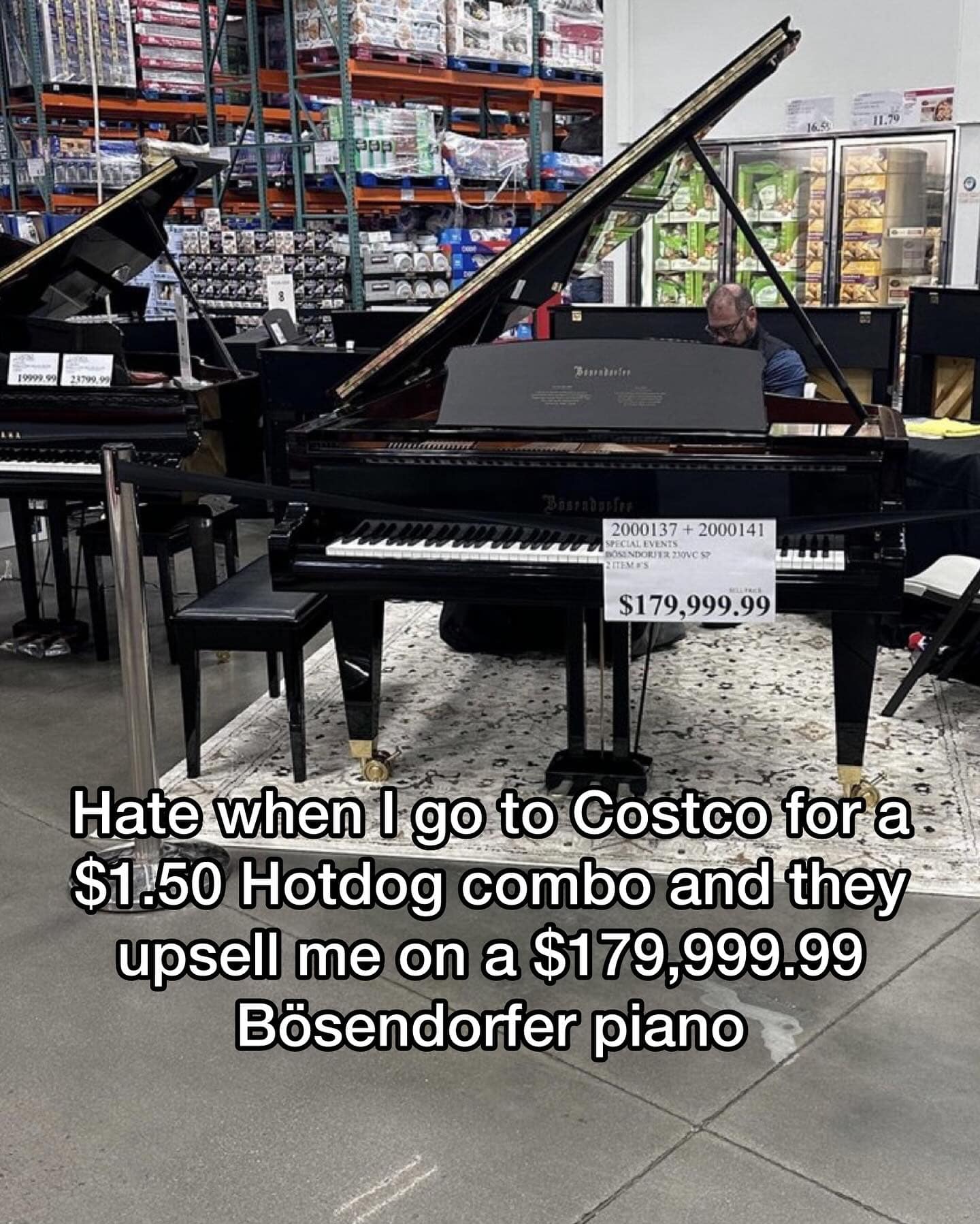 Funny meme about going to Costco for a cheap hotdog combo and getting upsold on a $179,999 Bösendorfer piano.
