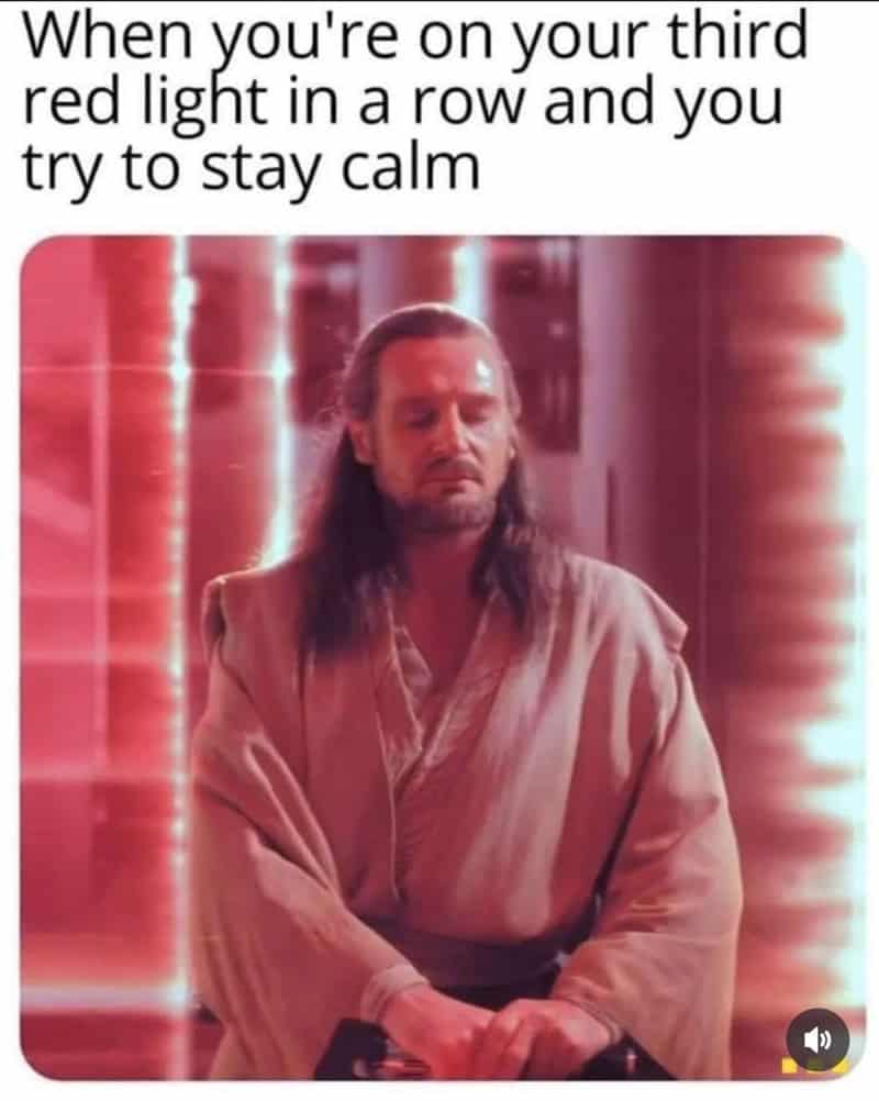 Funny sci fi meme using Qui-Gon Jinn from Star Wars meditating to represent staying calm at multiple red lights