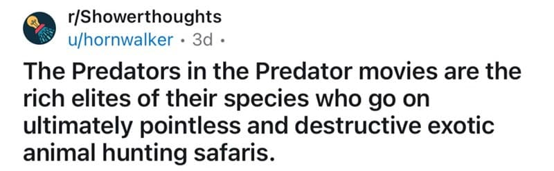 A shower thought from Reddit explaining how Predators are just rich elites on hunting safaris.
