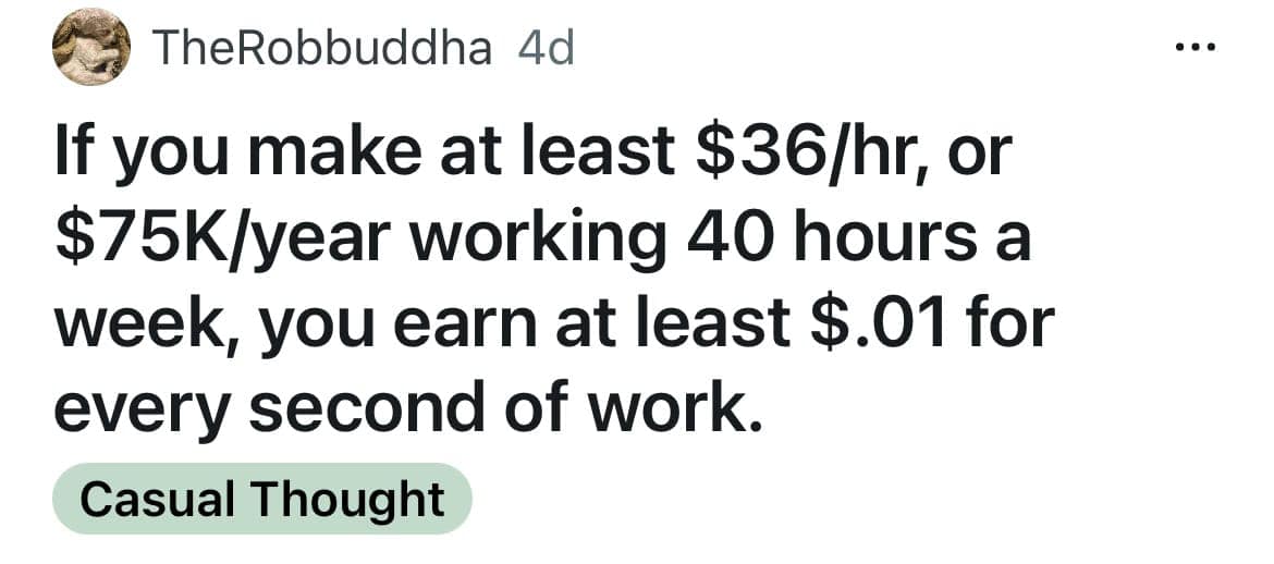 A shower thought that breaks down how earning $75K/year equals at least one cent per second.