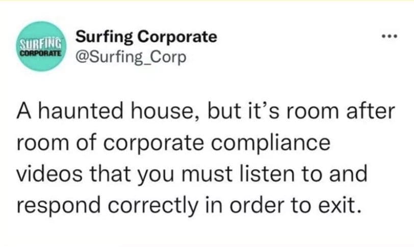 A funny tweet proposing a haunted house where you have to watch and pass quizzes on corporate compliance videos to escape.