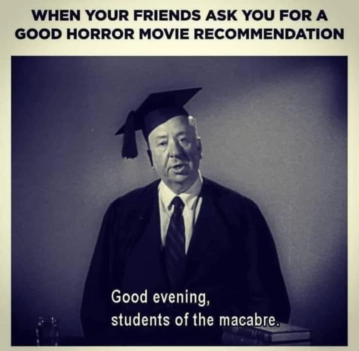 A horror movie meme with Alfred Hitchcock, capturing the expert feeling of recommending horror movies on Halloween.