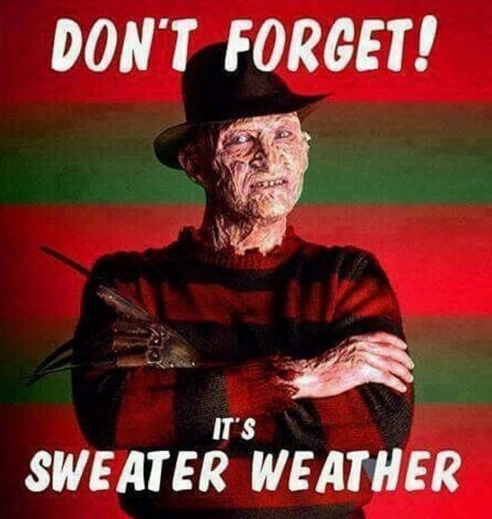 A funny horror movie meme with Freddy Krueger in his iconic sweater reminding everyone it's sweater weather this Halloween.