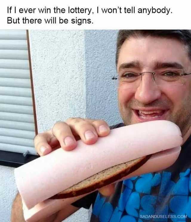 A funny meme of a man eating a giant bologna sandwich as a sign he won the lottery.