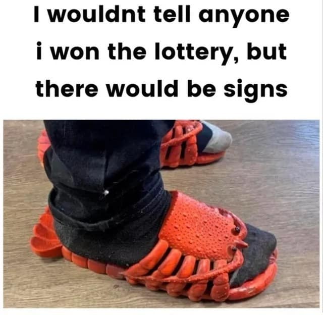 A person wearing ridiculous red lobster-shaped shoes as a sign they won the lottery.