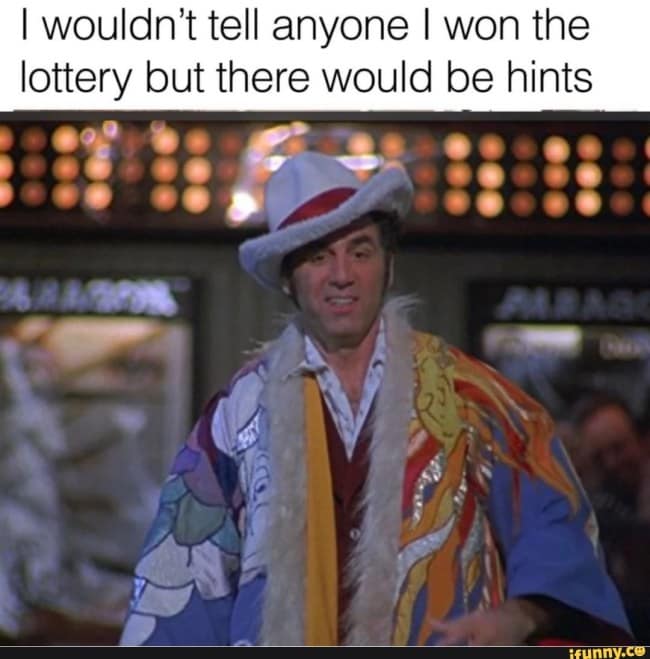 A funny Seinfeld meme of Kramer in his flashy coat as a hint he won the lottery.
