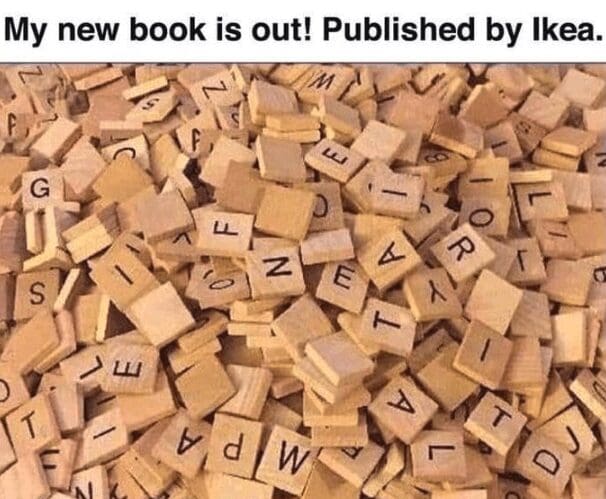 A clever meme that jokes about an IKEA-published book being just a pile of unassembled letter tiles.