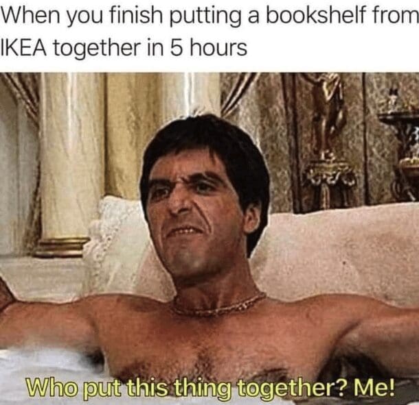 A funny Scarface meme that captures the feeling of triumph and exhaustion after assembling IKEA furniture.