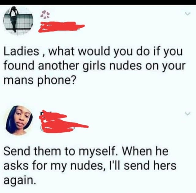 A life pro tip for women who find nudes on their man's phone, with a chaotic response.
