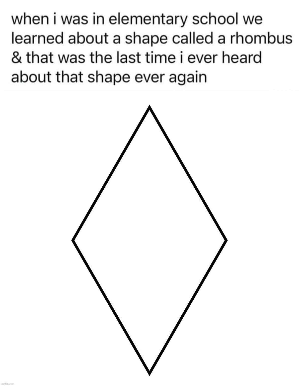 A hilarious meme about learning the shape rhombus in elementary school and then never hearing of it again.