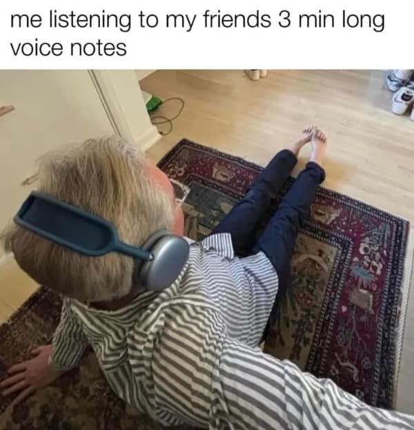 A funny meme showing a person lying on the floor with large headphones on to listen to a friend's long voice note.