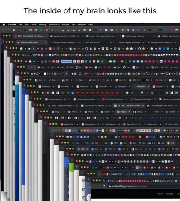 A funny meme showing a chaotic screenshot of hundreds of open browser tabs, with the caption "The inside of my brain looks like this."