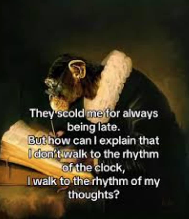 Classical art monkey philosophy meme poetically justifying chronic lateness by walking to the rhythm of thoughts