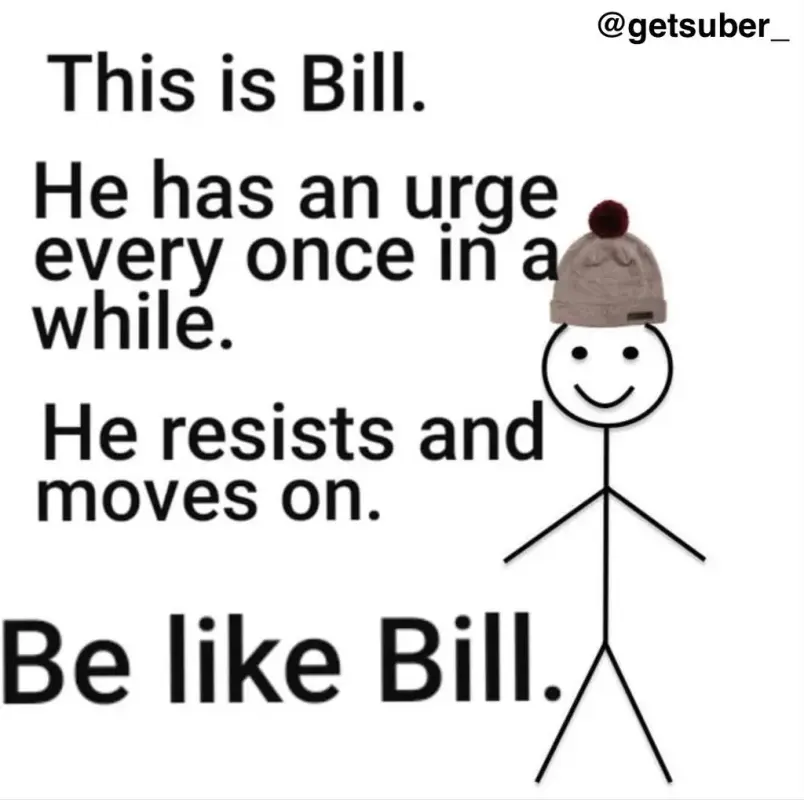 Simple NoFap meme encouraging resisting urges, featuring a stick figure named Bill who successfully moves on from temptation.