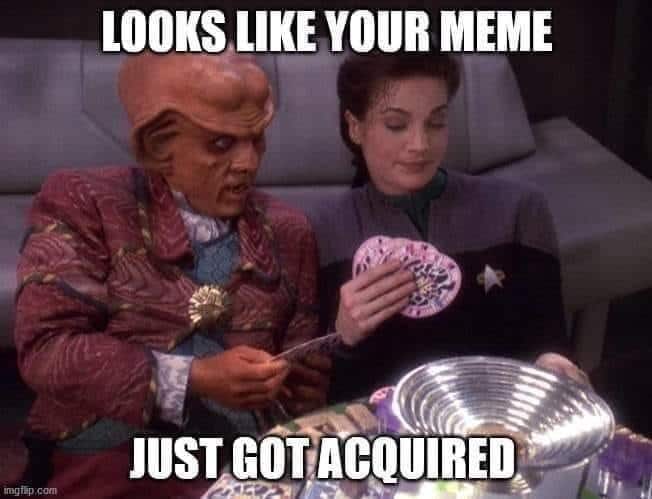A funny Star Trek meme of a Ferengi saying "Looks like your meme just got acquired."