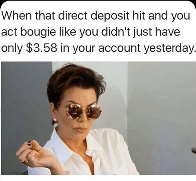 A funny self care meme using Kris Jenner to represent acting "bougie" on payday after being broke.