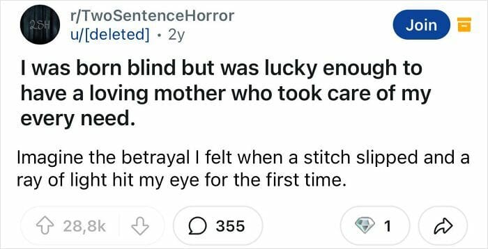 A shocking two sentence horror story about a blind person discovering their mother stitched their eyes shut.