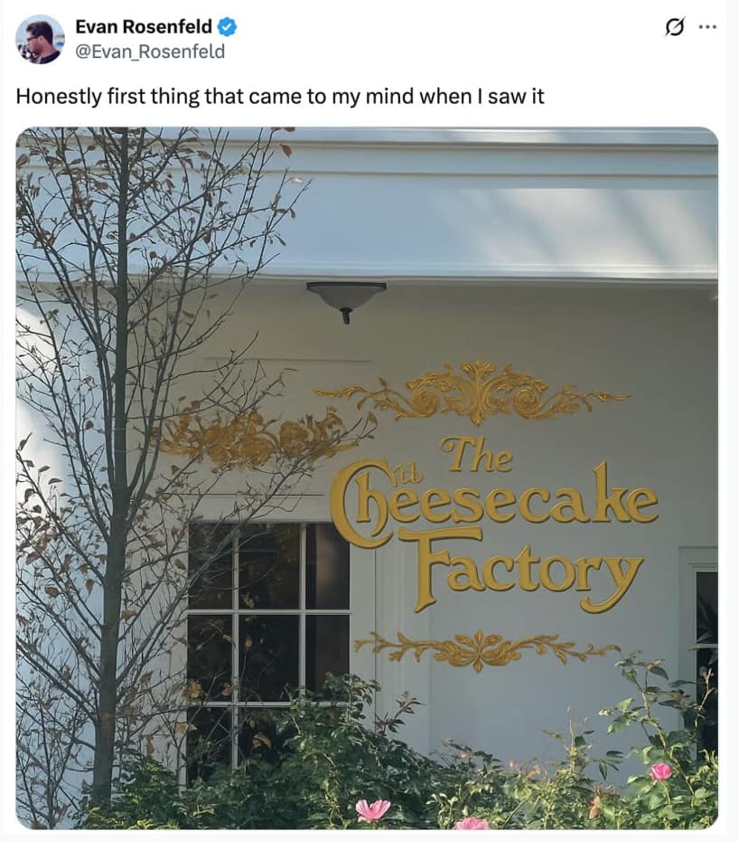 A hilarious Trump Oval Office sign meme photoshopping "The Cheesecake Factory" logo onto the White House entrance.