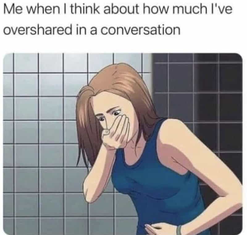 A relatable anxiety meme showing an anime-style character looking sick, joking about "when I think about how much I've overshared."