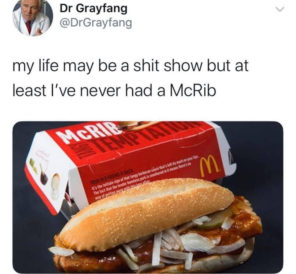 A classic meme and viral tweet joking that "at least I've never had a McRib."