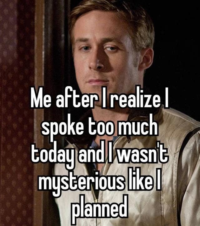 A classic meme of Ryan Gosling looking disappointed about "not being mysterious."