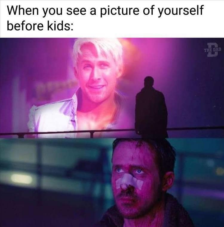 A classic meme for parents, using the Blade Runner 2049 "literally me" format to show life before and after kids.