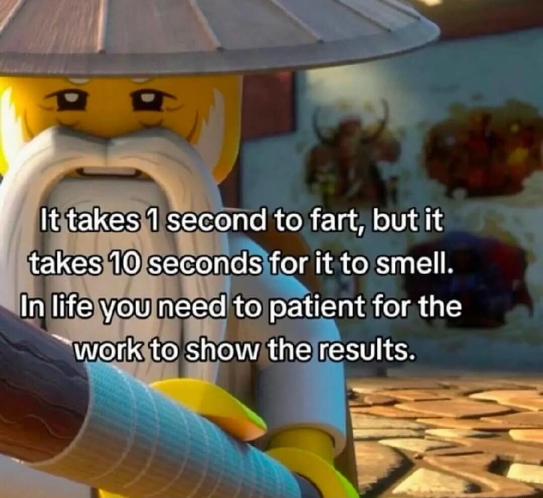 A classic meme of a Lego Ninjago master sharing "fart wisdom" about patience and results.