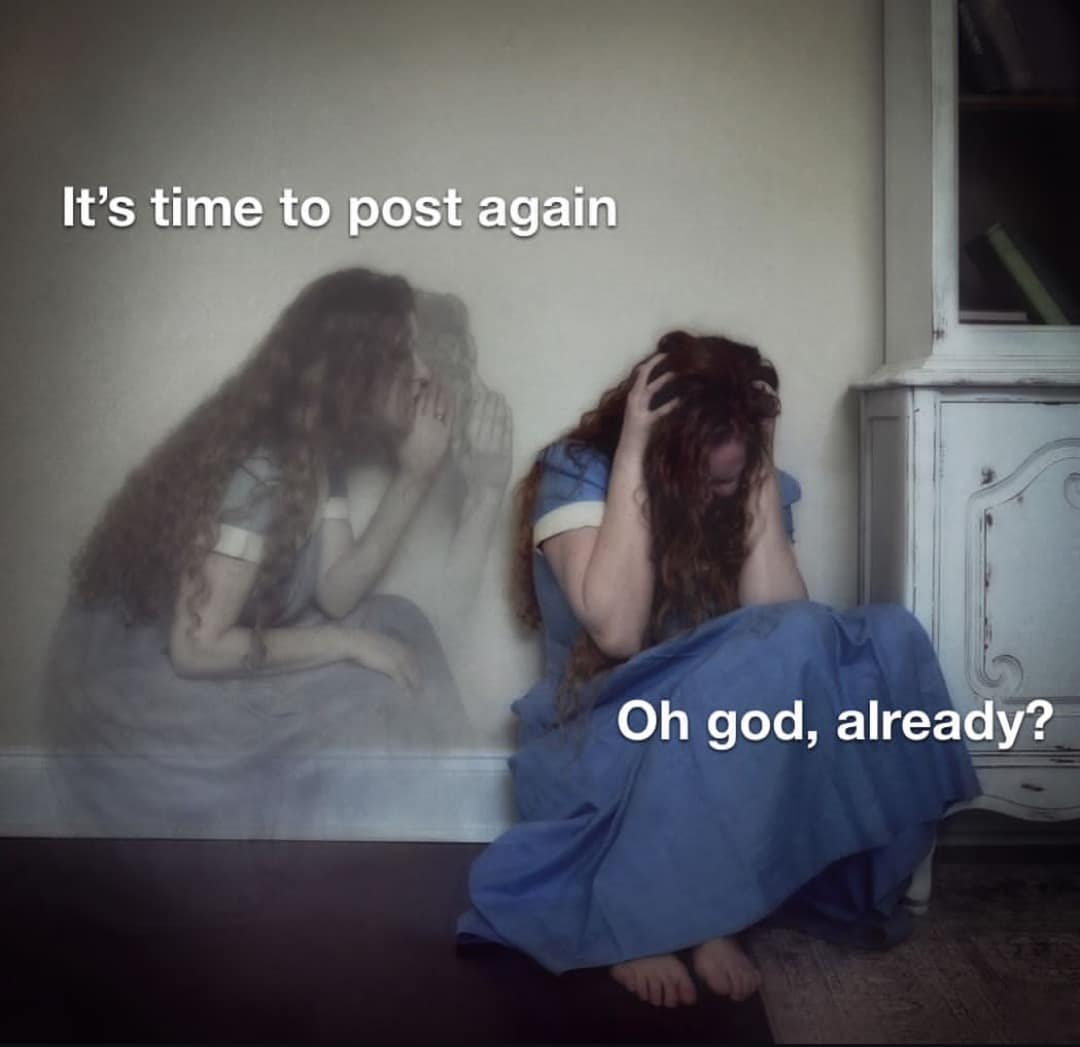 A classic meme of a distressed woman ("Oh god, already?") being told by her ghost ("It's time to post again").