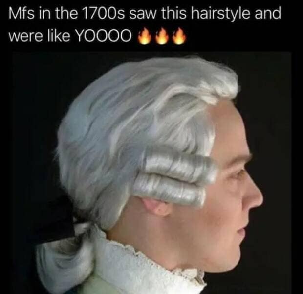 A classic meme roasting the 1700s "powdered wig" hairstyle as "YOOOO" and "fire."