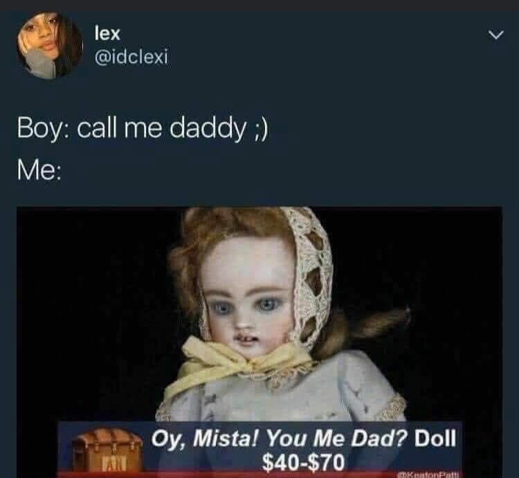A classic meme and cursed reaction to "call me daddy," using a creepy "You Me Dad?" antique doll.