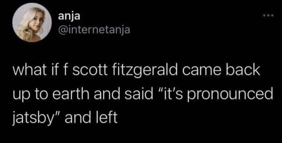 Classic meme joking about F. Scott Fitzgerald correcting Gatsby pronunciation