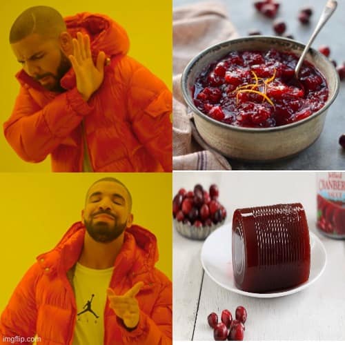 Drake cranberry sauce meme rejecting homemade sauce for the canned version.
