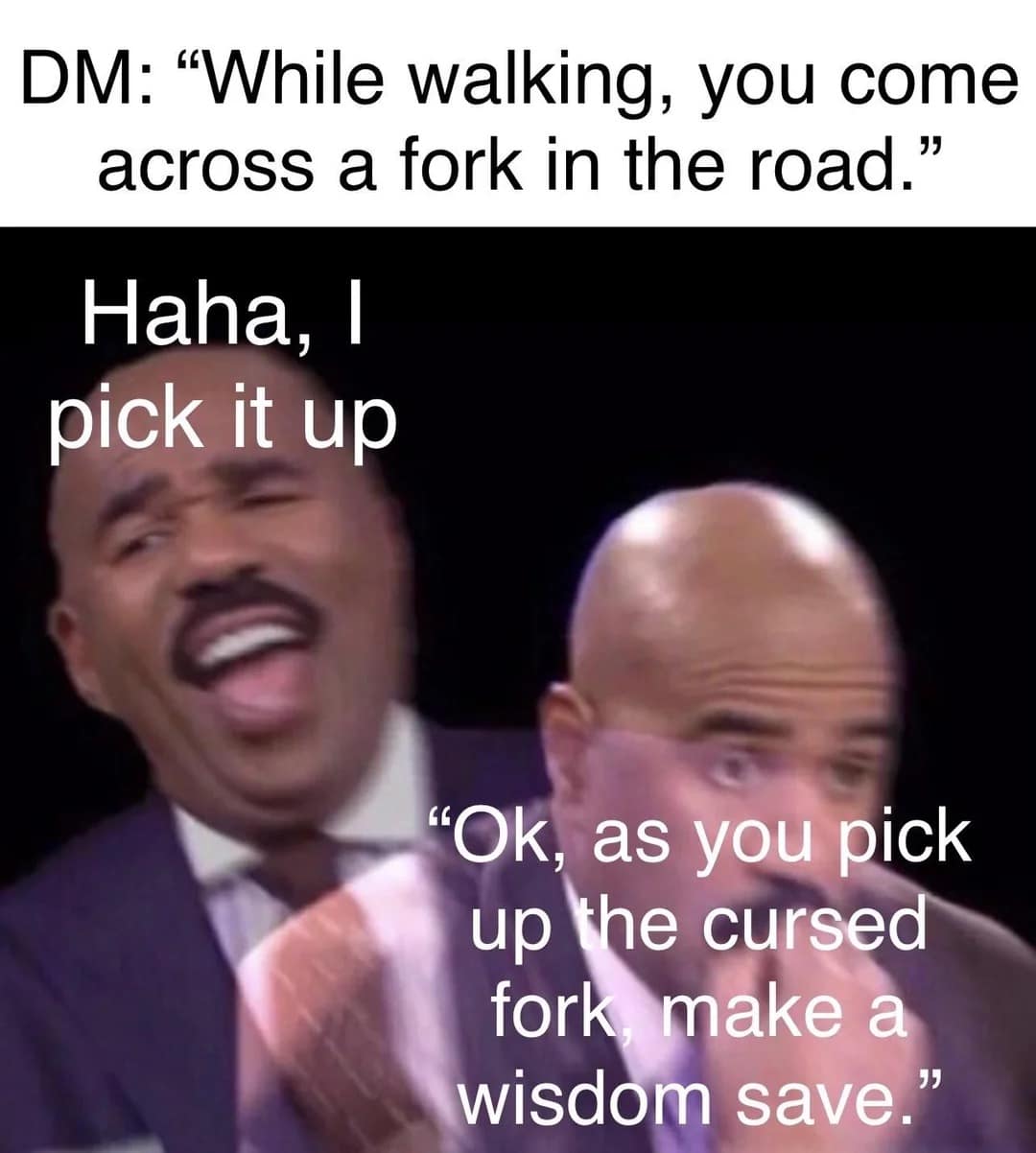 A funny d&d meme using the Steve Harvey format to show a DM punishing a player for the "fork in the road" pun.