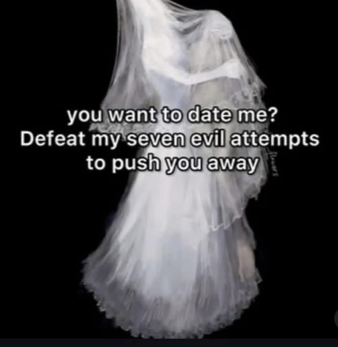 A depressing meme about relationships, joking "Defeat my seven evil attempts to push you away."