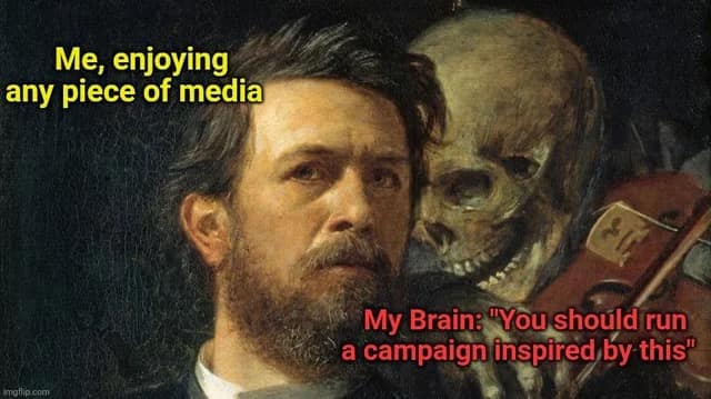 A dnd meme showing that a DM's "brain" (a skeleton) is always telling them to "run a campaign inspired by" any media they see.