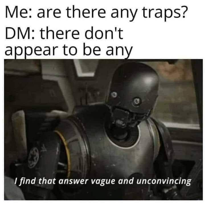 A dnd meme using K-2SO from Rogue One to show player paranoia when a DM says there are "no traps."