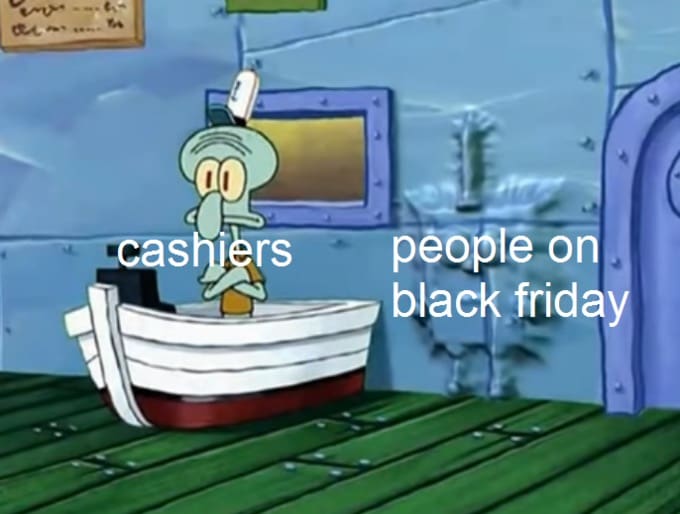 Squidward funny black friday meme showing retail worker exhaustion