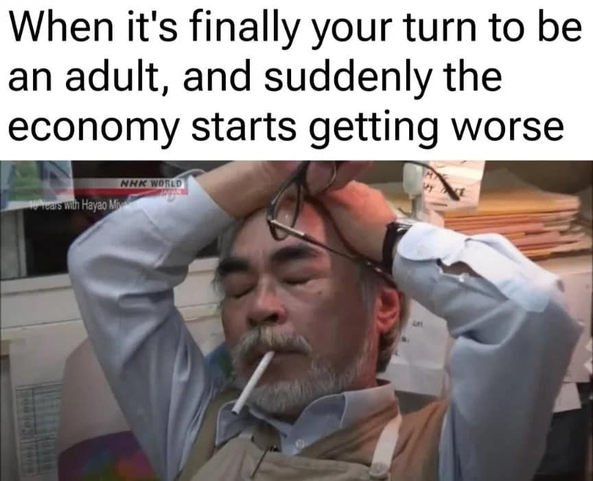 Hayao Miyazaki smoking, a funny meme about the economy getting worse when it's your turn.