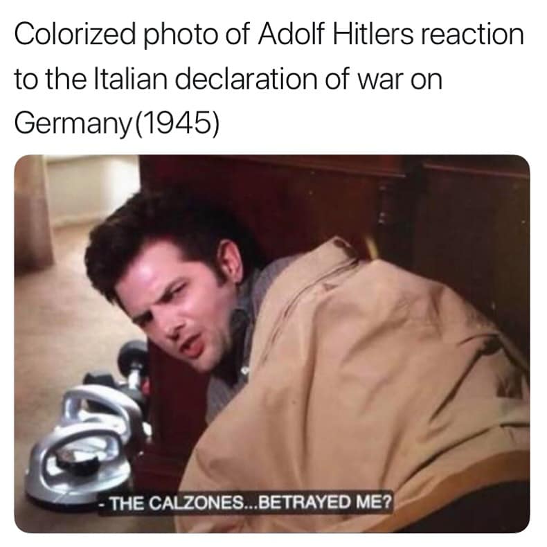 Funny memes Parks and Rec screenshot of Ben Wyatt, miscaptioned as Hitler's reaction to Italy's betrayal ("The calzones... betrayed me?").