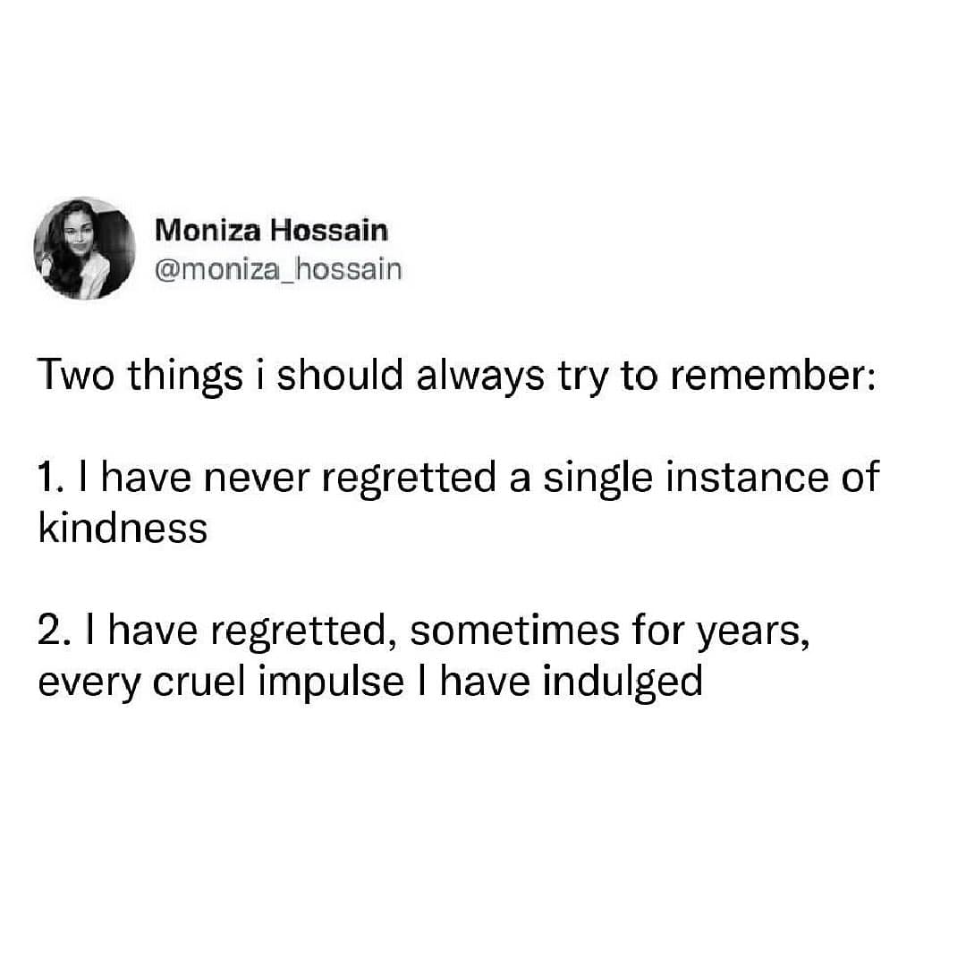A wholesome meme tweet: "I have never regretted a single instance of kindness," and "I have regretted... every cruel impulse."