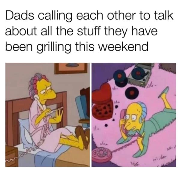 Funny "Simpsons" meme of Moe and Mr. Burns on the phone, captioned about dads calling each other to talk about grilling.
